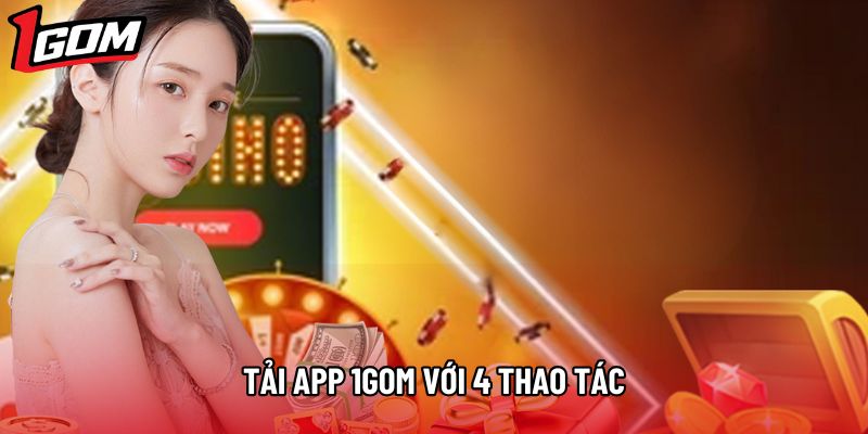 Tải app 1Gom với 4 thao tác